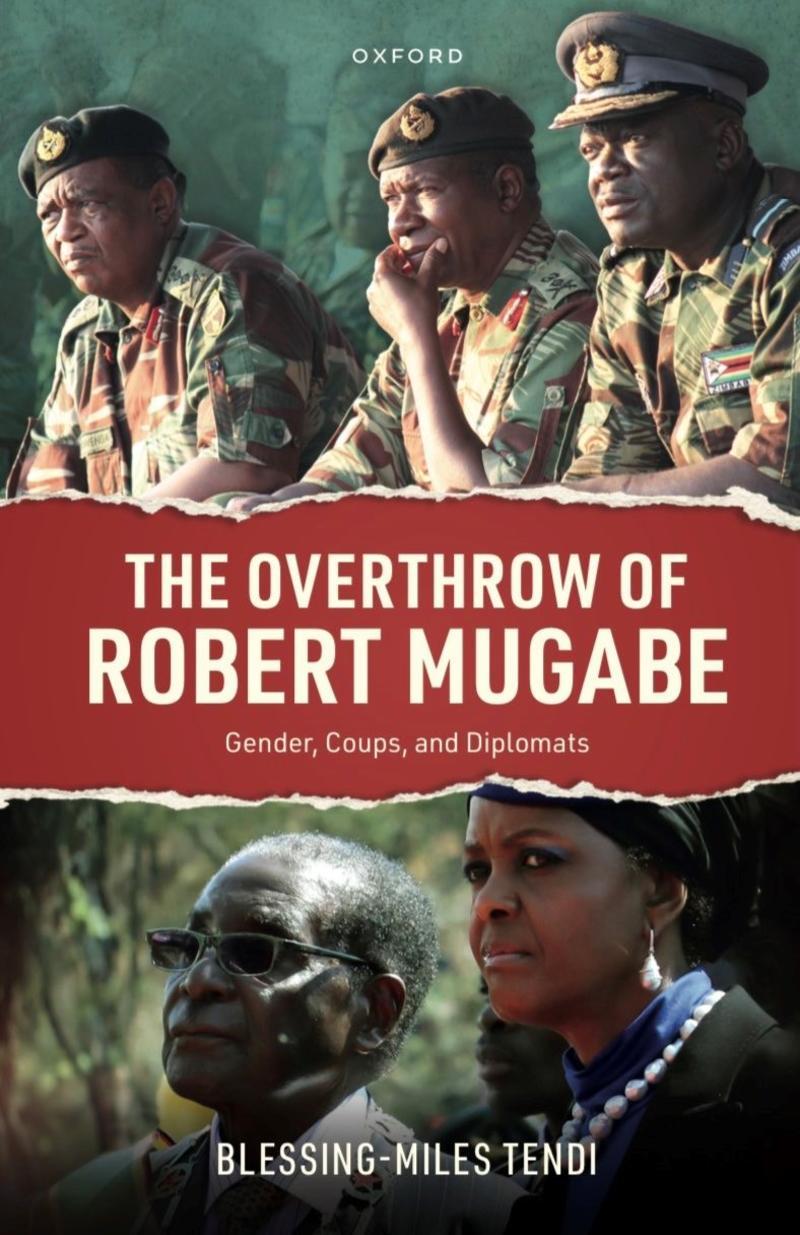 The Overthrow of Robert Mugabe: Gender, Coups, and Diplomats. Blessing - Miles Tendi