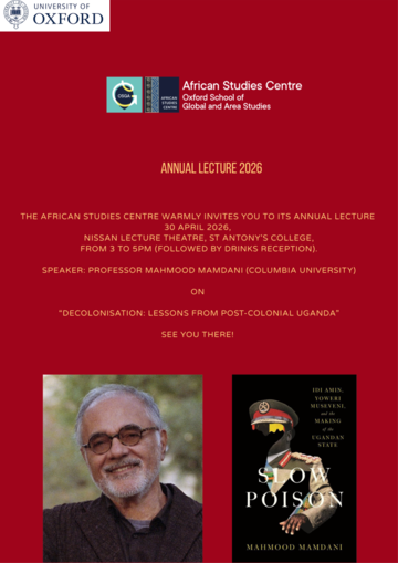 African Studies Annual Lecture 2026: 'Decolonisation: Lessons from Post-Colonial Uganda' with speaker Professor Mahmood Mamdani (Columbia University). 30 April 2026, Nissan Lecture Theatre, St Antony's College.